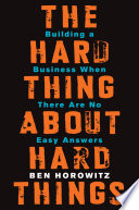 The Hard Thing About Hard Things by Ben Horowitz